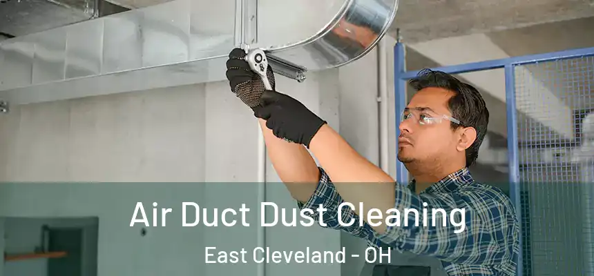 Air Duct Dust Cleaning East Cleveland - OH