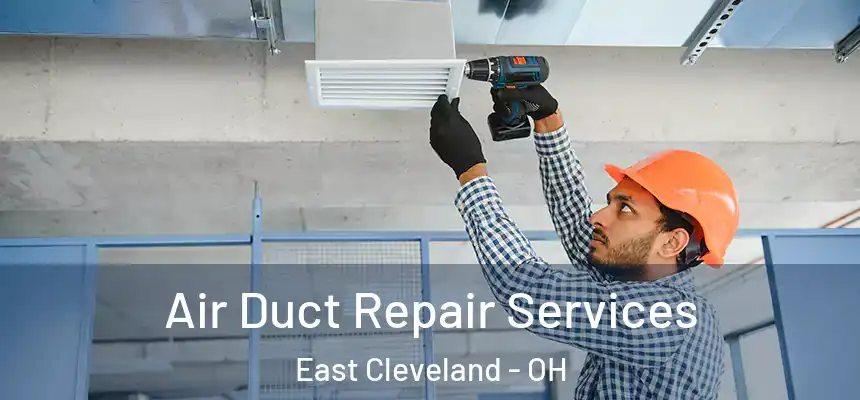 Air Duct Repair Services East Cleveland - OH