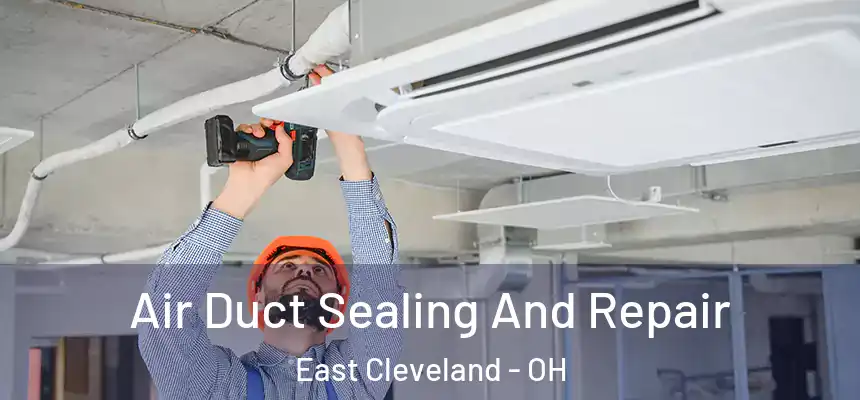  Air Duct Sealing And Repair East Cleveland - OH