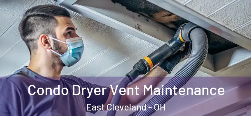 Condo Dryer Vent Maintenance East Cleveland - OH