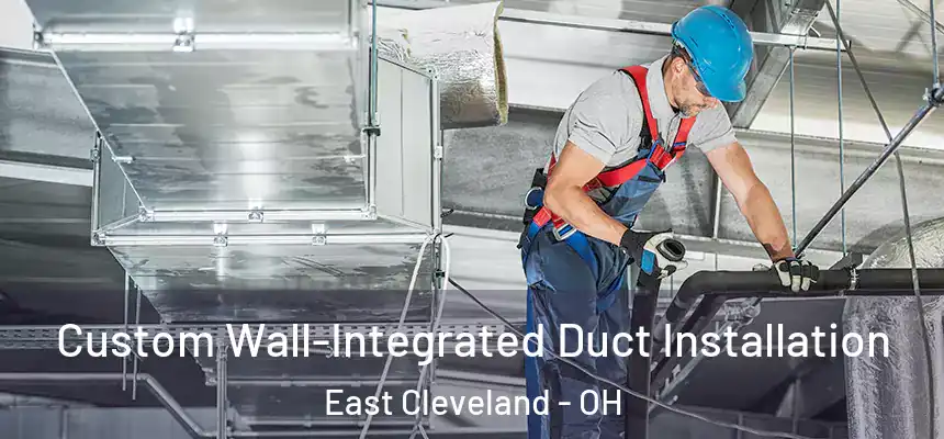  Custom Wall-Integrated Duct Installation East Cleveland - OH