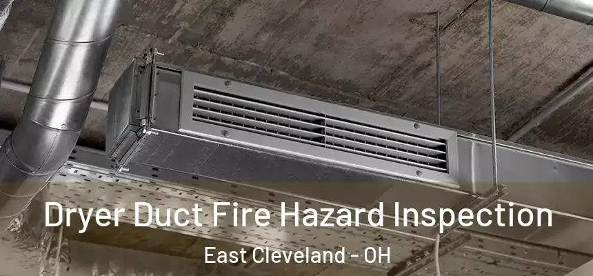 Dryer Duct Fire Hazard Inspection East Cleveland - OH