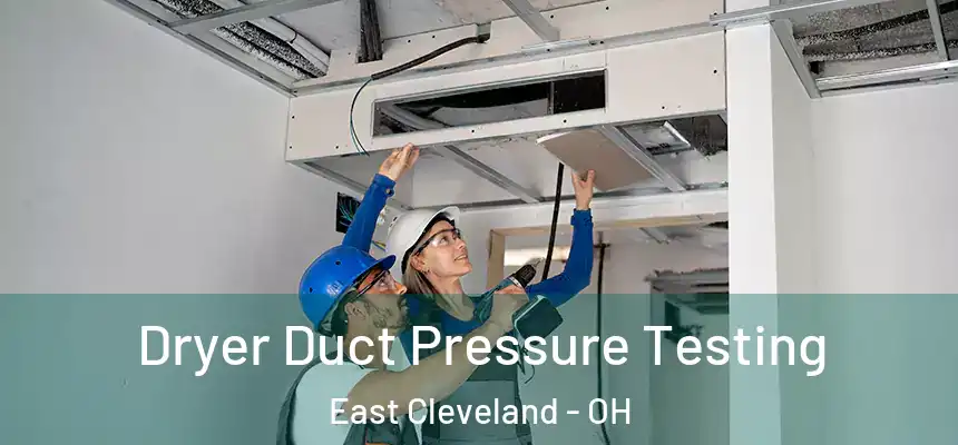  Dryer Duct Pressure Testing East Cleveland - OH
