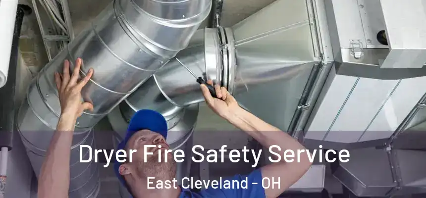 Dryer Fire Safety Service East Cleveland - OH