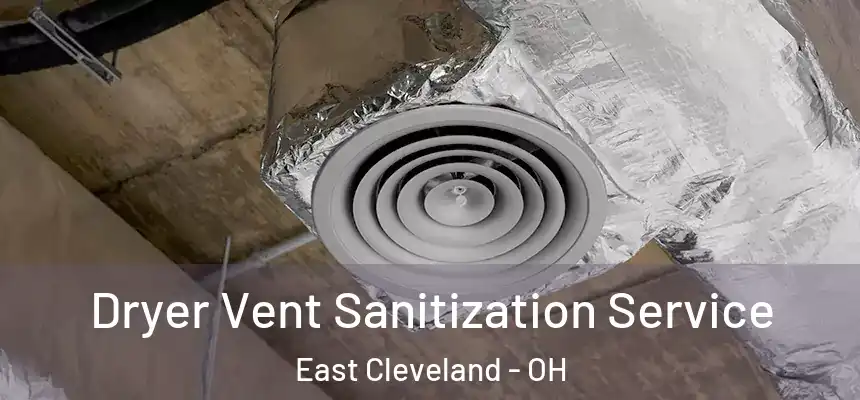 Dryer Vent Sanitization Service East Cleveland - OH