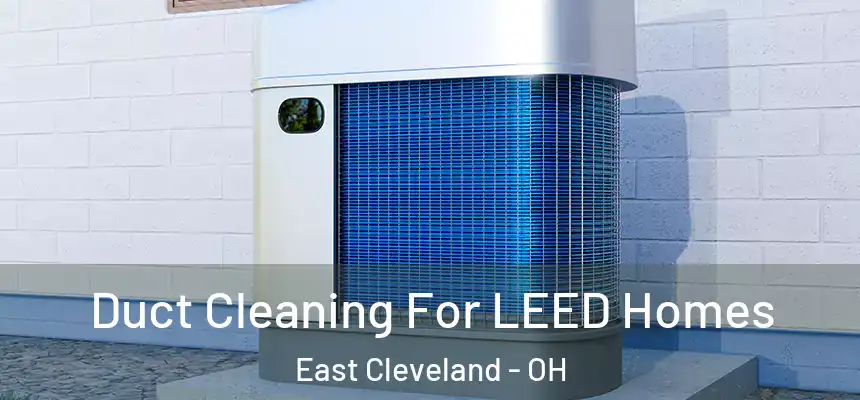 Duct Cleaning For LEED Homes East Cleveland - OH