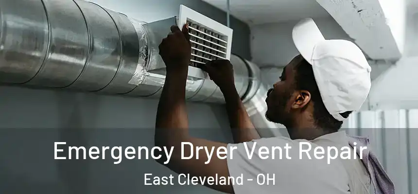 Emergency Dryer Vent Repair East Cleveland - OH