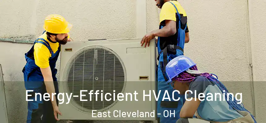  Energy-Efficient HVAC Cleaning East Cleveland - OH