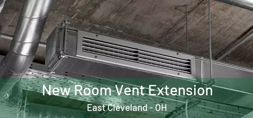 New Room Vent Extension East Cleveland - OH