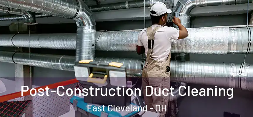  Post-Construction Duct Cleaning East Cleveland - OH