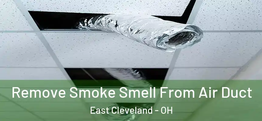 Remove Smoke Smell From Air Duct East Cleveland - OH