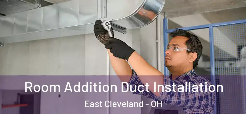  Room Addition Duct Installation East Cleveland - OH