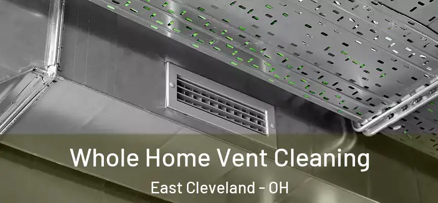 Whole Home Vent Cleaning East Cleveland - OH